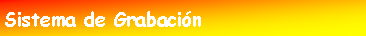 Cuadro de texto: Sistema de Grabaci�n