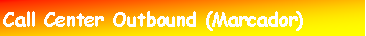 Cuadro de texto: Call Center Outbound (Marcador)