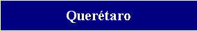 Cuadro de texto: Quer�taro